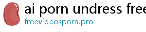 ai porn undress free